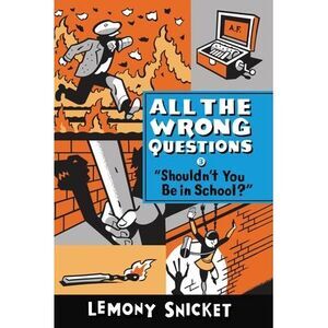 Shouldn't You Be in School? -- Lemony Snicket